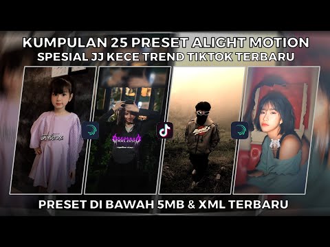 KUMPULAN 25 PRESET ALIGHT MOTION SPESIAL JJ KECE TREND TIKTOK TERBARU | PRESET DI BAWAH 5MB & XML