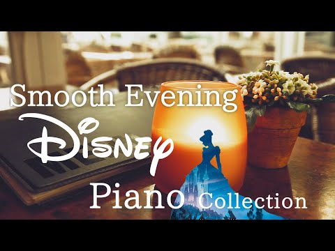 Disney Piano Collection - Smooth Evening Back Ground Music(No Mid-roll Ads)