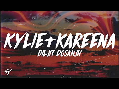 Kylie + Kareena - Diljit Dosanjh (Lyrics/English Meaning)