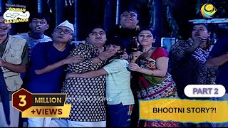 Bhootni Story | Full Episode | Part 2 | Taarak Mehta Ka Ooltah Chashmah | तारक मेहता का उल्टा चश्मा