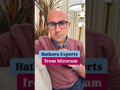 Hatkora Exports from Mizoram | Business | Sarthak Ahuja