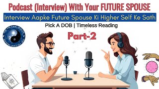 Podcast (Interview) With Your FUTURE SPOUSE's Higher Self 🥰🙈 PART- 2 🌺☯️Pick A Card Hindi