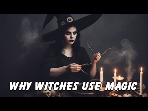 Why Witches Use Magic