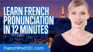 Learn French Pronunciation in 12 Minutes