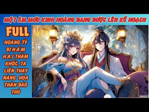 HOÀNG TỶ BỊ H.Ã.M H.Ạ.I THẢM KHỐC, TA LIỀN THAY NÀNG HÒA THÂN BÁO THÙ [FULL]