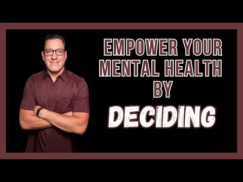 Empower Your Mental Health by Deciding