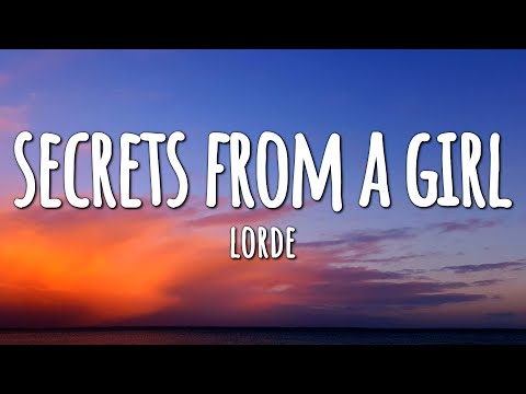 Lorde - Secrets from a Girl (Who's Seen It All) (Lyrics)