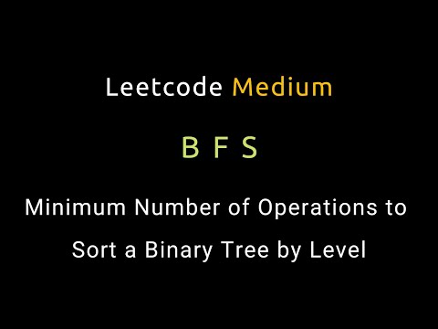 Minimum Number of Operations to Sort a Binary Tree by Level - BFS - Python