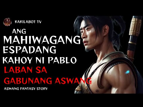 ANG MAHIWAGANG ESPADANG KAHOY NI PABLO LABAN SA GABUNANG ASWANG | ASWANG FANTASY STORY