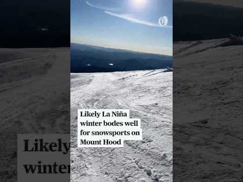 This year’s likely La Niña winter bodes well for skiers and snowboarders on Mount Hood