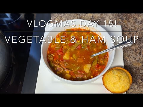 Vlogmas 2024 Day 18! Vegetable and Ham Soup!