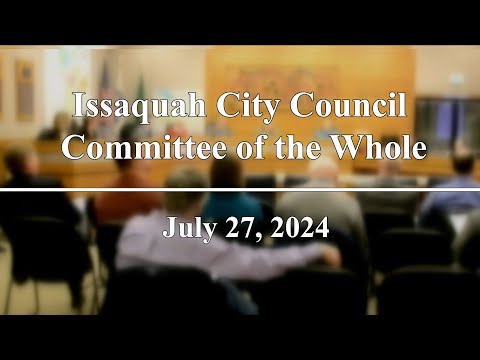 Issaquah City Council Committee of the Whole - July 27, 2024