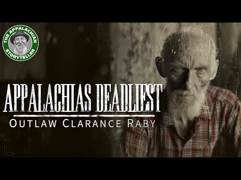 Appalachias Deadliest: Outlaw Clarence Raby