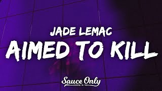 Jade LeMac - Aimed To Kill (Lyrics)