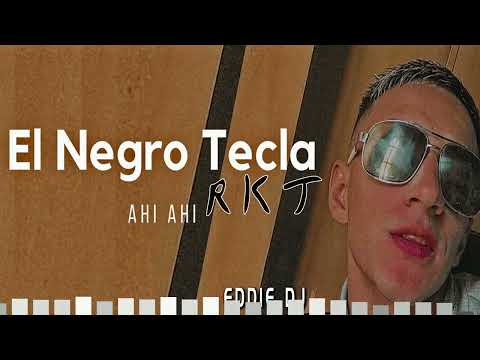 AHI AHI EL NEGRO TECLA RKT EDDIE DJ