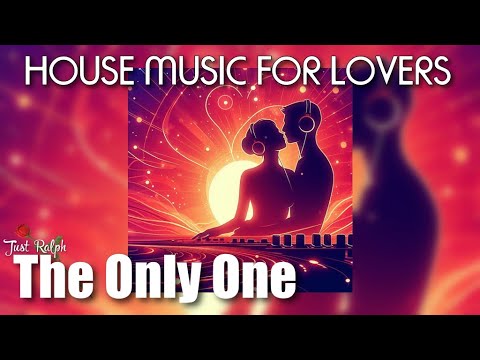 The only one | House Music for Lovers -  Just Ralph