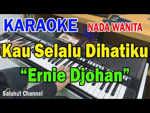 KAU SELALU DIHATIKU ll KARAOKE NOSTALGIA ll ERNIE DJOHAN ll NADA WANITA BES=DO