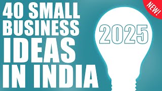 Top 40 Small Business Ideas in India to Start Your Business in 2025