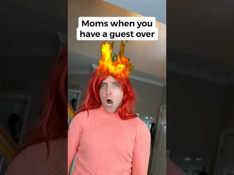 Moms when you have a guest over