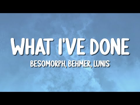 Besomorph, Behmer, Lunis - What I've Done (Lyrics)