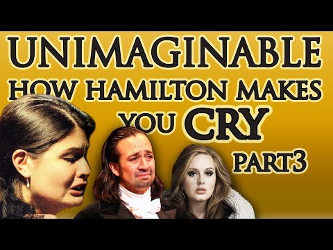 How Hamilton Makes You Cry Part 3: Unimaginable