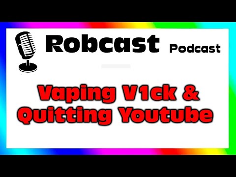 QUITTING YOUTUBE, VAPING V1CK, Titan Mod | ROBCAST #28