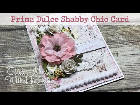 Craft With Me: Prima Dulce (by Frank Garcia) Shabby Chic Card Tutorial