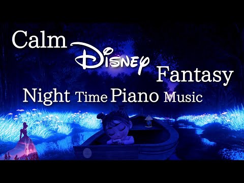 Calm Disney Fantasy Night Time Piano Music for Deep Sleep and Soothing 2023(No Mid-roll Ads)