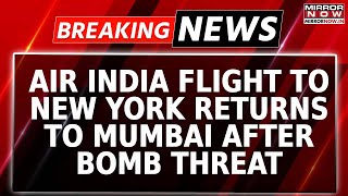 Watch: Air India Mumbai-New York Flight, With 322 Onboard, Returns  After Mid Air Bomb Threat