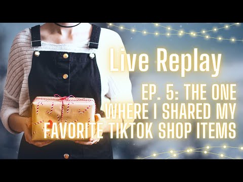 LIVE Replay, Episode 5: The One Where I Shared My Favorite TikTok Shop Items #tiktoklive #tiktokshop