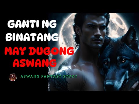 GANTI NG BINATANG MAY DUGONG ASWANG | ASWANG FANTASY STORY