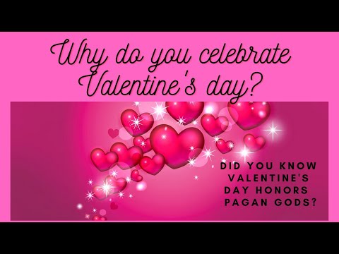 Why do You celebrate Valentine's Day? Did you know Valentine's Day honors pagan gods?