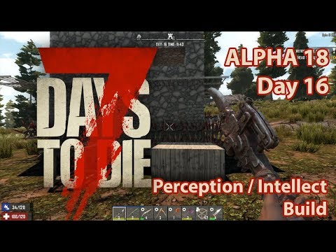 7 Days to Die Alpha 18 perception intellect build day 16