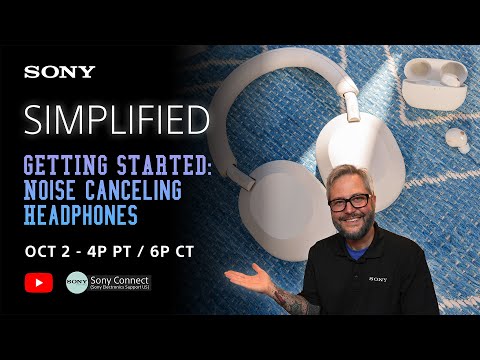 Sony LIVE | Simplified: Getting Started with your Noise Canceling Headphones