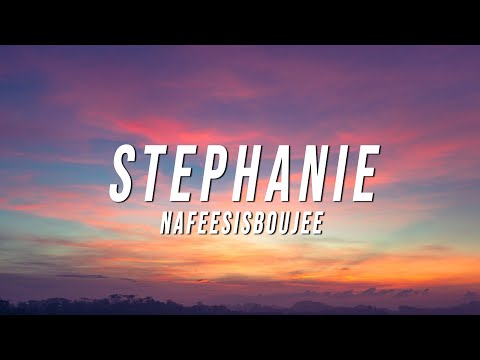 Nafeesisboujee - Stephanie (Lyrics)