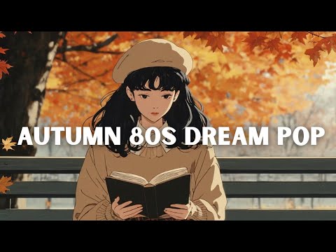 Reading in the Autumn Leaves with 80s Dream Pop 🍂📖