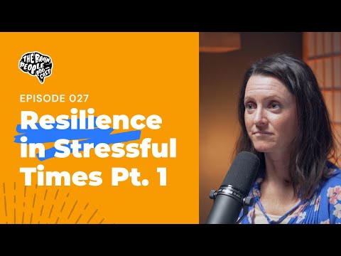 The Brain People Podcast: 027 | Resilience in Stressful Times Pt. 1