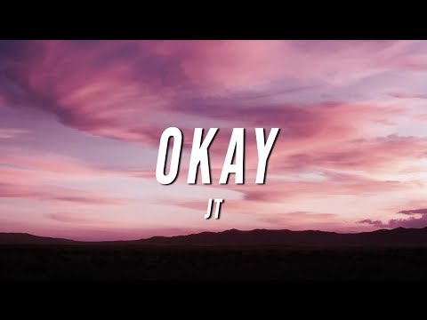 JT - OKAY (Lyrics)