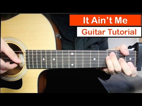 Kygo, Selena Gomez - It Ain't Me | Guitar Lesson (Tutorial) How to play Chords