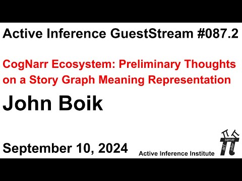 ActInf GuestStream 087.2 ~ John Boik "CogNarr Ecosystem: Preliminary Thoughts on a Story Graph..."