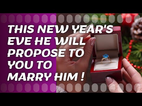 🙏🎁 This New Year's Eve he will propose 💍to You to Marry Him