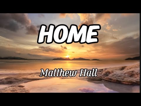 Matthew Hall - Home (Lyrics)