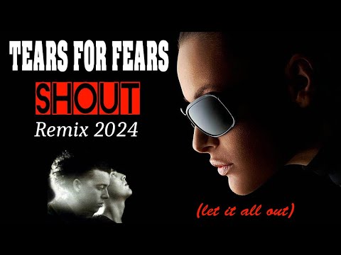 Tears for Fears - Shout ♫ (Remix 2024).