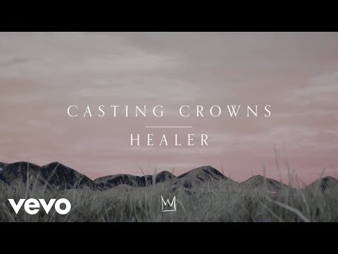 Casting Crowns - Healer (Official Lyric Video)