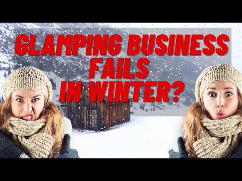 Glamping Business blows up in the Winter?