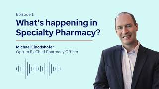 Pharmacy Insights Podcast - Season 1, Episode 1: What's Happening in Specialty Pharmacy?