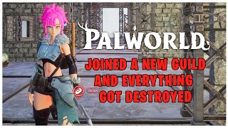 PALWORLD - JOINED A NEW GUILD AND EVERYTHING GOT DESTROYED !