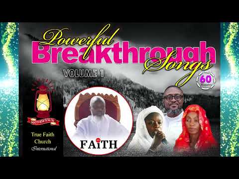 Powerful BREAKTHROUGH Songs - 2022 || True Faith Church International