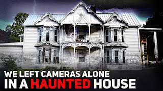 We Left Cameras ALONE in a Haunted House: The Footage is SHOCKING