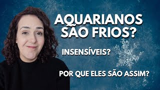 AQUARIANOS são MESMO frios e insensíveis? DESCUBRA!